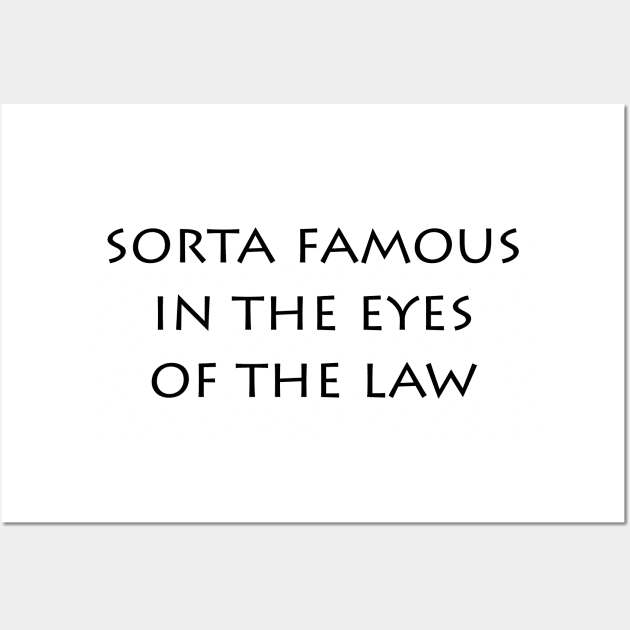 Sorta Famous In the Eyes Of the Law (light shirts) Wall Art by Shepherd